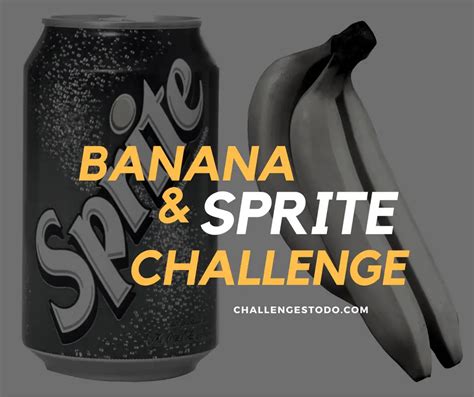 what is banana and sprite challenge|Banana And Sprite Challenge Rules Explained,。